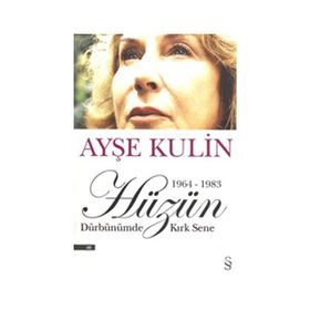 HÜZÜN 1964-1983 DÜRBÜNÜMDE KIRK SENE - AYŞE KULIN