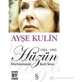 HÜZÜN 1964-1983 DÜRBÜNÜMDE KIRK SENE - AYŞE KULIN