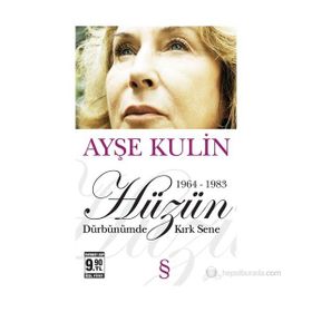 HÜZÜN 1964-1983 DÜRBÜNÜMDE KIRK SENE - AYŞE KULIN