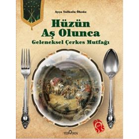 Hüzün Aş Olunca Geleneksel Çerkes Mutfağı Ciltli - Ayça Yolkolu Öksüz