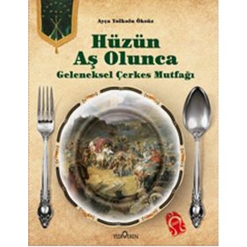 Hüzün Aş Olunca Geleneksel Çerkes Mutfağı Ciltli - Ayça Yolkolu Öksüz