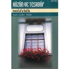 Hüzün ve Tesadüf - Mustafa Kutlu