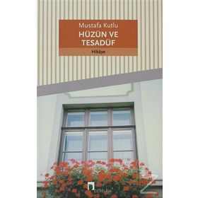 Hüzün ve Tesadüf - Mustafa Kutlu