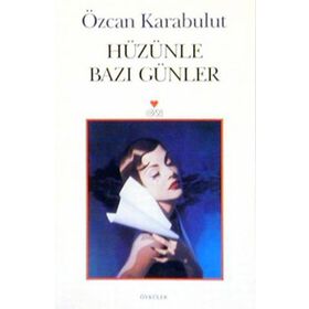 HÜZÜNLE BAZI GÜNLER - ÖZCAN KARABULUT