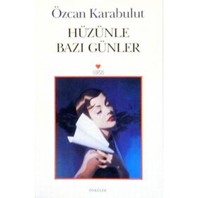 HÜZÜNLE BAZI GÜNLER - ÖZCAN KARABULUT