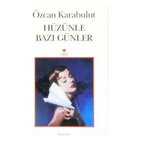 HÜZÜNLE BAZI GÜNLER - ÖZCAN KARABULUT