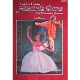 HÜZÜNLE DANS BIR DANSÖRÜN ANILARI - FERIDUN ULUSOY