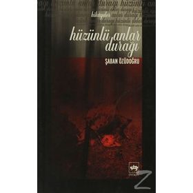 Hüzünlü Anlar Durağı - Şaban Özüdoğru