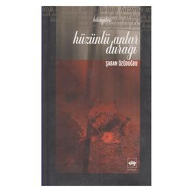 Hüzünlü Anlar Durağı - Şaban Özüdoğru
