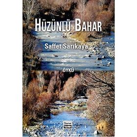 Hüzünlü Bahar - Öykü - Mehmet Saffet Sarıkaya