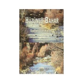 Hüzünlü Bahar - Öykü - Mehmet Saffet Sarıkaya