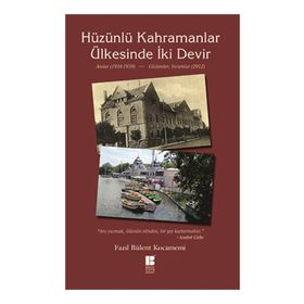 HÜZÜNLÜ KAHRAMANLAR ÜLKESINDE İKI DEVIR ANILAR 1934-1939 - GÖZLEMLER 2012 - FAZIL BÜLENT KOCAMEMI