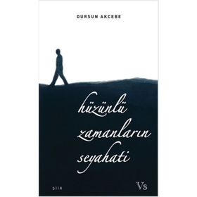 Hüzünlü Zamanların Seyahati - Dursun Akcebe