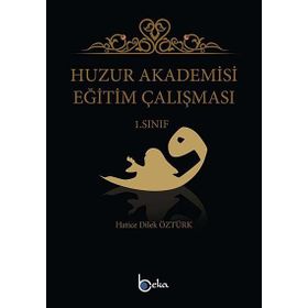 Huzur Akademisi Eğitim Çalışması 1. Sınıf Hatice Dilek Öztürk Beka Yayınları