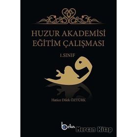 Huzur Akademisi Eğitim Çalışması 1. Sınıf Hatice Dilek Öztürk Beka Yayınları