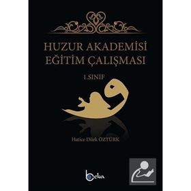 Huzur Akademisi Eğitim Çalışması 1. Sınıf Hatice Dilek Öztürk Beka Yayınları
