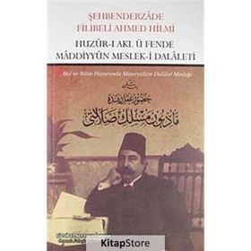HUZUR-I AKL Ü FENDE MADDIYYUN MESLEK-I DALALETI AKIL VE BILIM HUZURUNDA MATERYALIZM DALALET MESLEĞI - ŞEHBENDERZÂDE FILIBELI AHMED HILMI