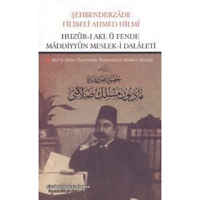 HUZUR-I AKL Ü FENDE MADDIYYUN MESLEK-I DALALETI AKIL VE BILIM HUZURUNDA MATERYALIZM DALALET MESLEĞI - ŞEHBENDERZÂDE FILIBELI AHMED HILMI