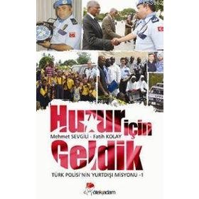 HUZUR İÇIN GELDIK TÜRK POLISI'NIN YURTDIŞI MISYONU - 1 - FATIH KOLAY;MEHMET SEVGILI