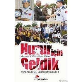 HUZUR İÇIN GELDIK TÜRK POLISI'NIN YURTDIŞI MISYONU - 1 - FATIH KOLAY;MEHMET SEVGILI