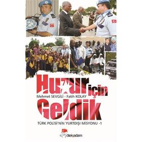 HUZUR İÇIN GELDIK TÜRK POLISI'NIN YURTDIŞI MISYONU - 1 - FATIH KOLAY;MEHMET SEVGILI