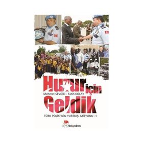 HUZUR İÇIN GELDIK TÜRK POLISI'NIN YURTDIŞI MISYONU - 1 - FATIH KOLAY;MEHMET SEVGILI