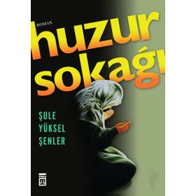 Huzur Sokağı - Şule Yüksel Şenler