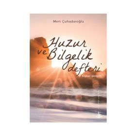 Huzur ve Bilgelik Defteri - Mert Çuhadaroğlu