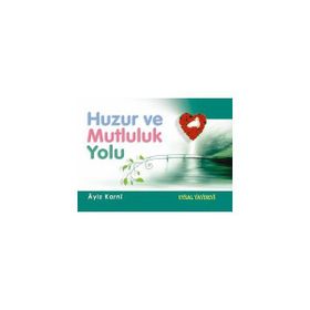 Huzur ve Mutluluk Yolu - Aiz B. Abdillah El-Karni