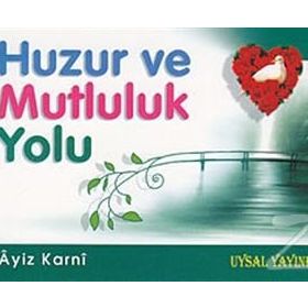 Huzur ve Mutluluk Yolu - Aiz B. Abdillah El-Karni