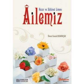 Huzur Ve Sükûnet Limanı Ailemiz - Ömer Faruk Demireşik