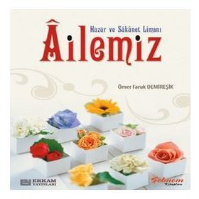 Huzur Ve Sükûnet Limanı Ailemiz - Ömer Faruk Demireşik