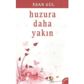 HUZURA DAHA YAKIN - ESAN GÜL
