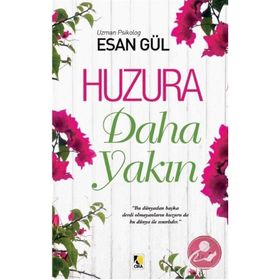 HUZURA DAHA YAKIN - ESAN GÜL