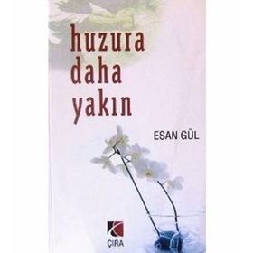 HUZURA DAHA YAKIN - ESAN GÜL