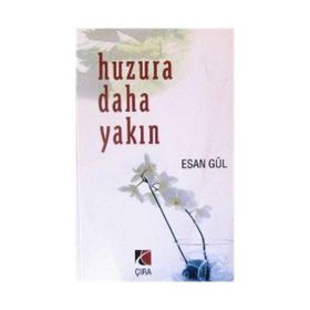 HUZURA DAHA YAKIN - ESAN GÜL