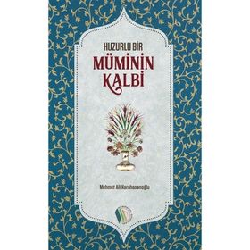 Huzurlu Bir Müminin Kalbi - Mehmet Ali Karahasanoglu