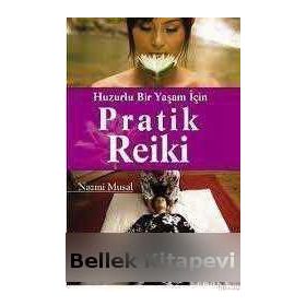 HUZURLU BIR YAŞAM İÇİN PRATIK REIKI - NAZMI MUSAL