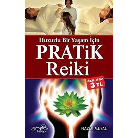 HUZURLU BIR YAŞAM İÇİN PRATIK REIKI - NAZMI MUSAL