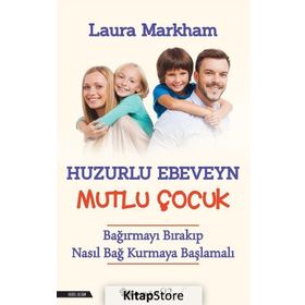 Huzurlu Ebeveyn Mutlu Çocuk Laura Markham