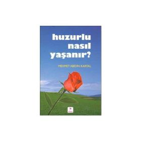 Huzurlu Nasıl Yaşanır? - Mehmet Abidin Kartal