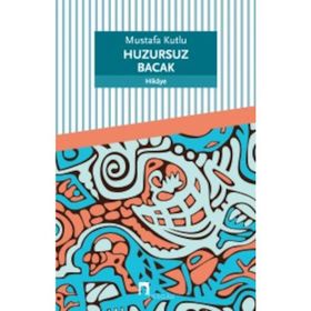 Huzursuz Bacak - Mustafa Kutlu