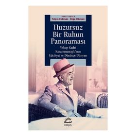 Huzursuz Bir Ruhun Panoraması: Yakup Kadri Karaosmanoğlu’nun Edebiyat ve Düşünce Dünyası - Kolektif