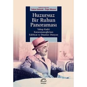 Huzursuz Bir Ruhun Panoraması: Yakup Kadri Karaosmanoğlu’nun Edebiyat ve Düşünce Dünyası - Kolektif