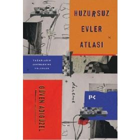 Huzursuz Evler Atlası: Yazarların Şehirlerine Yolculuk - Güven Adıgüzel