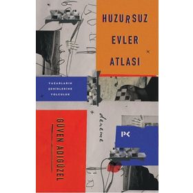 Huzursuz Evler Atlası: Yazarların Şehirlerine Yolculuk - Güven Adıgüzel