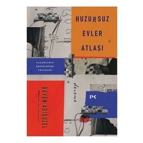 Huzursuz Evler Atlası: Yazarların Şehirlerine Yolculuk - Güven Adıgüzel