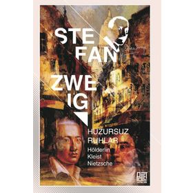 Huzursuz Ruhlar-Hölderlin, Kleist, Nietzsche - Stefan Zweig