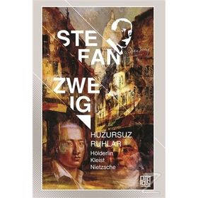 Huzursuz Ruhlar-Hölderlin, Kleist, Nietzsche - Stefan Zweig