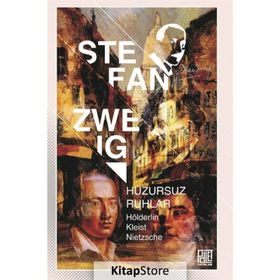 Huzursuz Ruhlar-Hölderlin, Kleist, Nietzsche - Stefan Zweig